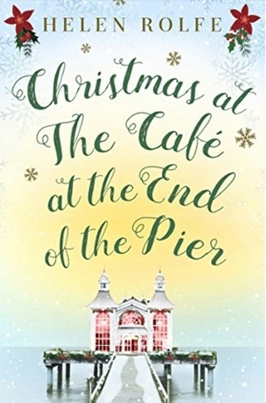 Christmas at the Café at the End of the Pier by Helen J. Rolfe