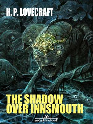 The Shadow over Innsmouth by H.P. Lovecraft