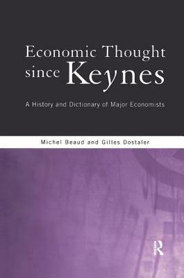 Economic Thought Since Keynes: A History and Dictionary of Major Economists by Gilles Dostaler, Michel Beaud