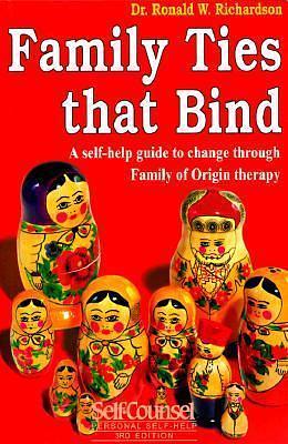 Family Ties That Bind: A self-help guide to change through Family of Origin therapy. by Carole Klemm, Ronald W. Richardson