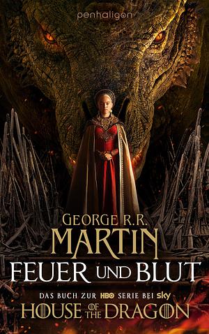 Feuer und Blut: Aufstieg und Fall des Hauses Targaryen von Westeros by George R.R. Martin