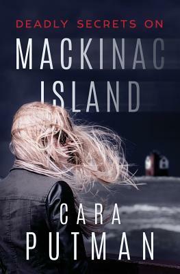 Deadly Secrets on Mackinac Island: A Romantic Suspense Novel by Cara C. Putman