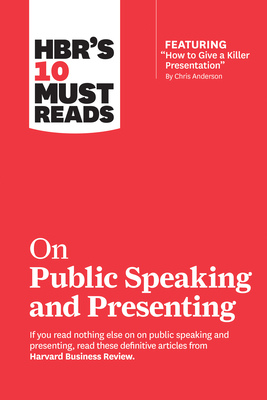 Hbr's 10 Must Reads on Public Speaking and Presenting (with Featured Article "how to Give a Killer Presentation" by Chris Anderson) by Harvard Business Review, Amy J. C. Cuddy, Chris Anderson