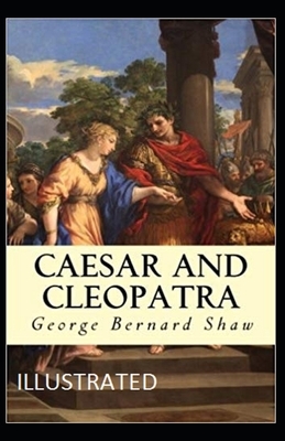 Caesar and Cleopatra Illustrated by George Bernard Shaw