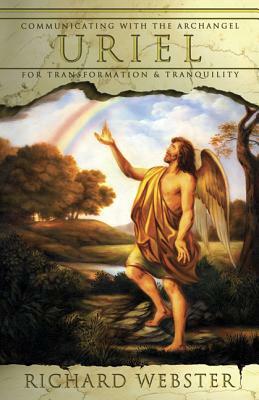 Uriel: Communicating with the Archangel for Transformation & Tranquility by Richard Webster