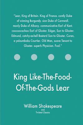 King Like-The-Food-Of-The-Gods Lear by Twisted Classics, William Shakespeare