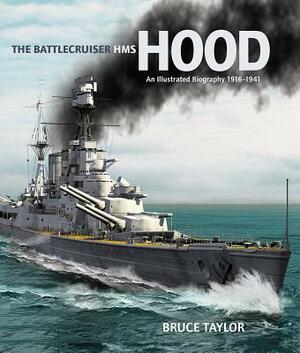 The Battlecruiser HMS Hood: An Illustrated Biography, 1916-1941 by Bruce Taylor