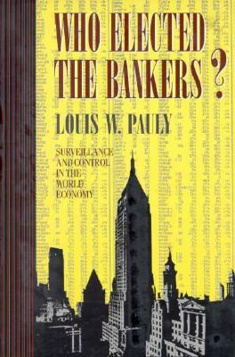 Who Elected the Bankers? by Louis W. Pauly