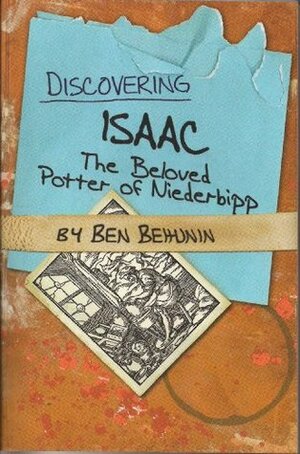 Discovering Isaac: The Beloved Potter of Niederbipp by Ben Behunin