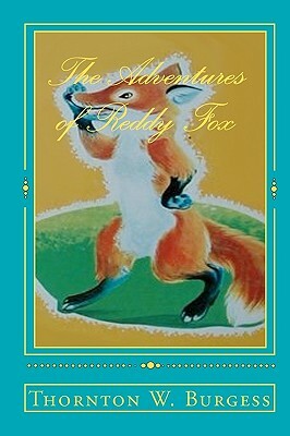 The Adventures Of Reddy Fox by Thornton W. Burgess