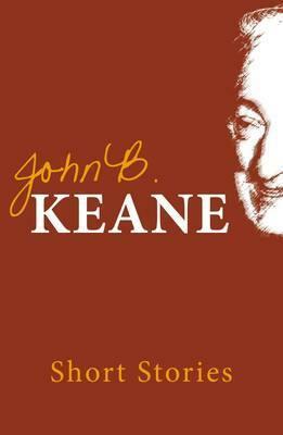 The Short Stories of John B. Keane. by John Brendan Keane