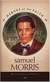 Samuel Morris: Missionary to America by W. Terry Whalin