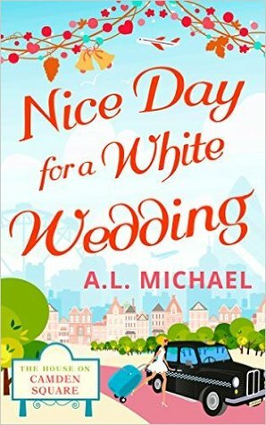 Nice Day for a White Wedding by A.L. Michael