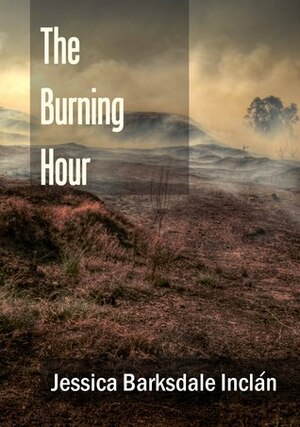 The Burning Hour by Jessica Barksdale Inclán