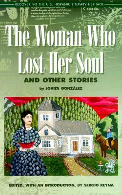 The Woman Who Lost Her Soul: And Other Stories by Jovita Gonzalez Mireles, Jovita Gonzalez