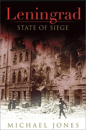 Leningrad: State of Siege by Michael Jones