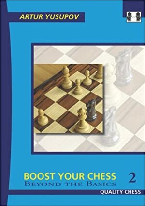 Boost Your Chess 2: Beyond the Basics by Artur Yusupov