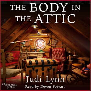 The Body in the Attic by Judi Lynn