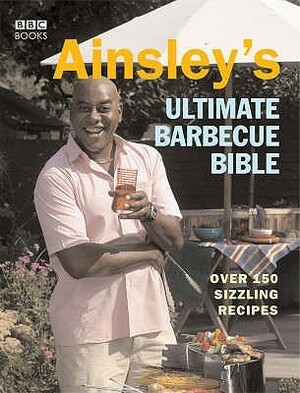 Ainsley's Ultimate Barbecue Bible by Ainsley Harriott