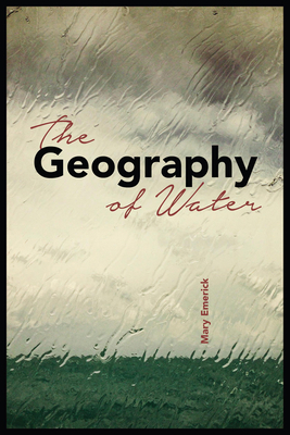 The Geography of Water by Mary Emerick