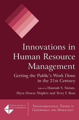 Innovations in Human Resource Management: Getting the Public's Work Done in the 21st Century by Hannah S. Sistare, Myra Howze Shiplett, Terry F. Buss