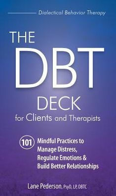 The Dbt Deck for Clients and Therapists: 101 Mindful Practices to Manage Distress, Regulate Emotions & Build Better Relationships by Lane Pederson