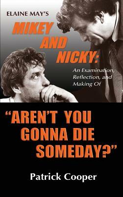 "Aren't You Gonna Die Someday?" Elaine May's Mikey and Nicky: An Examination, Reflection, and Making Of (hardback) by Patrick Cooper