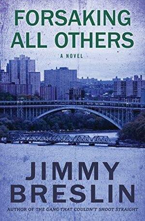 Forsaking All Others: A Novel by Jimmy Breslin