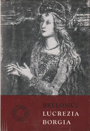 Lucrezia Borgia by Maria Bellonci