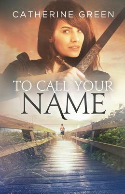 To Call Your Name by Catherine Green