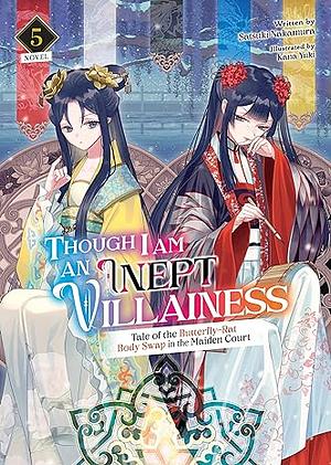 Though I Am an Inept Villainess: Tale of the Butterfly-Rat Body Swap in the Maiden Court, Vol. 5 by Satsuki Nakamura