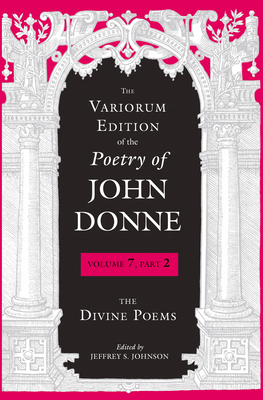 The Variorum Edition of the Poetry of John Donne: The Divine Poems by John Donne