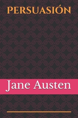 Persuasión: la última novela escrita por Jane Austen. La empezó a escribir poco tiempo después de haber terminado Emma, la terminó by Jane Austen