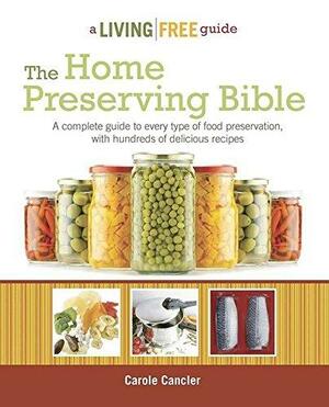 The Home Preserving Bible by Carole Cancler