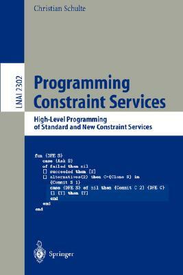 Programming Constraint Services: High-Level Programming of Standard and New Constraint Services by Christian Schulte