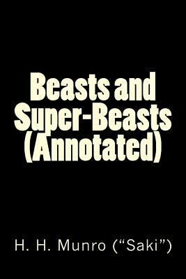 Beasts and Super-Beasts (Annotated) by H.H. Munro