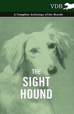 The Sight Hound - A Complete Anthology of the Breeds by 