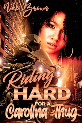 Riding Hard For A Carolina Thug: Parts 1-3 by Nikki Brown