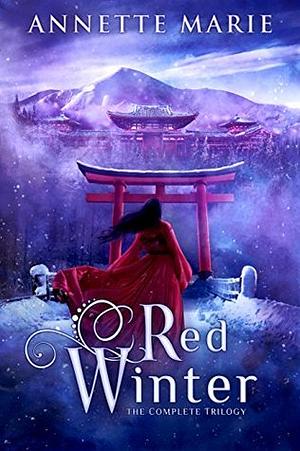 Red Winter: The Complete Trilogy by Annette Marie