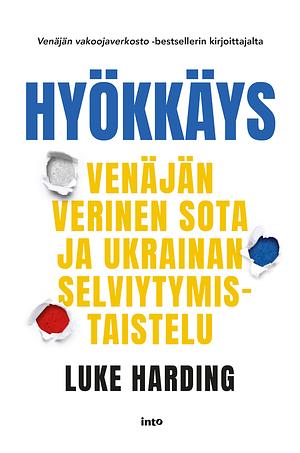 Hyökkäys : Venäjän verinen sota ja Ukrainan selviytymistaistelu by Luke Harding