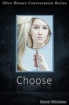Choose: After Dinner Conversation Short Story Series by David Whitaker