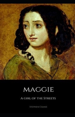 Maggie, a Girl of the Streets Illustrated by Stephen Crane