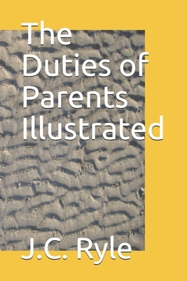 The Duties of Parents Illustrated by J.C. Ryle