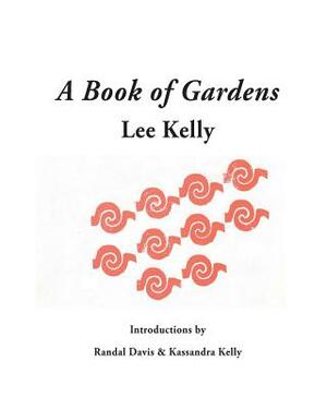 A Book of Gardens by Lee Kelly, Randal Davis