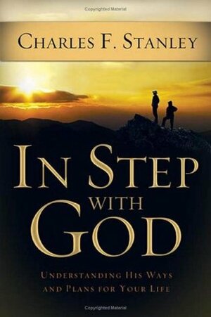 In Step with God: Understanding His Ways and Plans for Your Life by Charles F. Stanley