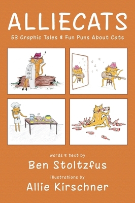 Alliecats: 53 Graphic Tales & Fun Puns About Cats by Ben Stoltzfus