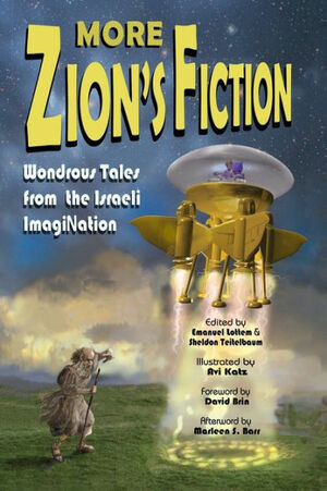 More Zion's Fiction: Wondrous Tales from the Israeli ImagiNation by Emanuel Lottem, Avi Katz, Sheldon Teitelbaum