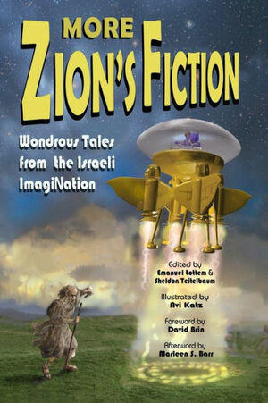 More Zion's Fiction: Wondrous Tales from the Israeli ImagiNation by Avi Katz, Emanuel Lottem, Sheldon Teitelbaum