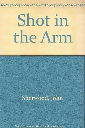 A Shot in the Arm: Death at the BBC by John Sherwood