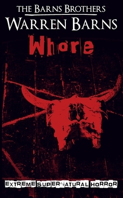 Whore: Extreme Supernatural Horror by Warren Barns, The Barns Brothers